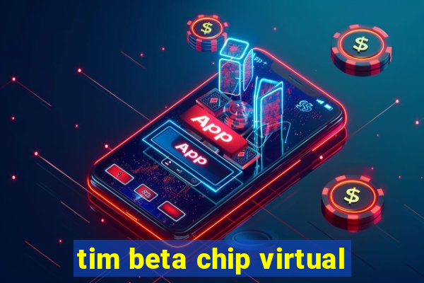 tim beta chip virtual